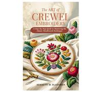 The Art of Crewel Embroidery: A Step-by-Step Guide to Mastering the Classic Needlework Technique