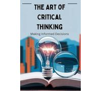 The Art of Critical Thinking: Making Informed Decisions