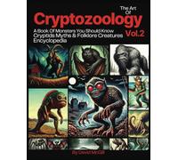 The Art Of Cryptozoology Vol 2: A Book Of Monsters You Should Know Cryptids Myths & Folklore Creatures Encyclopedia