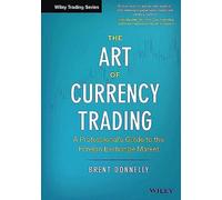 The Art of Currency Trading - A Professional's Guide to the Foreign Exchange