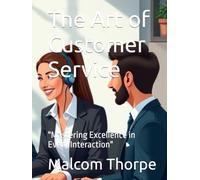The Art of Customer Service: "Mastering Excellence in Every Interaction"