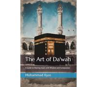 The Art of Da'wah: A Guide to Sharing Islam with Wisdom and Compassion
