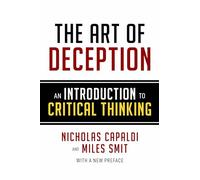The Art of Deception: An Introduction to Critical Thinking