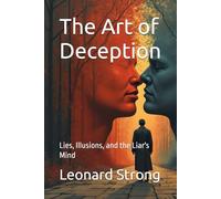 The Art of Deception: Lies, Illusions, and the Liar's Mind