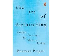 The Art of Decluttering: Ancient Practices for modren Living: Ancient Practices for Modern Living