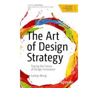 The Art of Design Strategy: Tracing the Future of Design Innovation