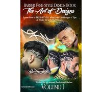 The Art of Designs - Barber Free-style Design Book, Learn How to FREE-STYLE: Over 150 designs + Tips & Tricks for a PERFECT Design: Barber Freestyle ... designs + Tips & Tricks for a PERFECT Design.