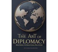 THE ART OF DIPLOMACY: Mastering International Relations
