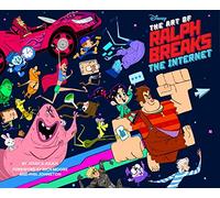 The Art of Ralph Breaks the Internet: Wreck-It Ralph 2: (a Behind-The-Scenes