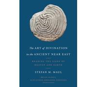 The Art of Divination in the Ancient Near East: Reading the Signs of Heaven and Earth