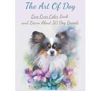 The Art of Dog: Line Over Color Book and Learn About 50 Dog Breeds: Colorful Pages waiting for your lines | A Reserve Coloring Book for Creative Minds | Dog Lovers Relaxing Book