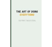 The Art of Doing Everything : Except What I Should Be Doing: Funny Gag Gift Notebook Journal for Friends & Family | Notebook for Work, School & Life