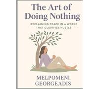 The Art of Doing Nothing: Reclaiming Peace in a world that glorifies hustle