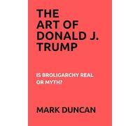 The Art of Donald J. Trump: Is Broligarchy Real or Myth?