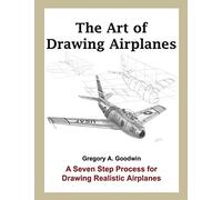The Art of Drawing Airplanes: A Seven Step Process for Drawing Realistic Airplanes