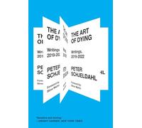 The Art of Dying: Writings, 2019-2022: by Peter Schjeldahl