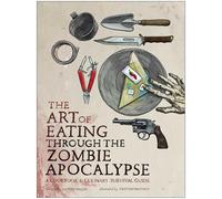 Lauren Wilson The Art of Eating Through the Zombie Apocalypse (Tascabile)