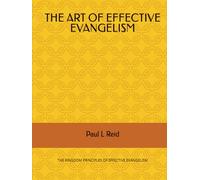 THE ART OF EFFECTIVE EVANGELISM: THE KINGDOM PRINCIPLES OF EFFECTIVE EVANGELISM