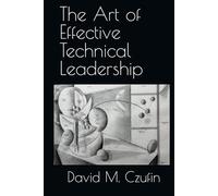 The Art of Effective Technical Leadership
