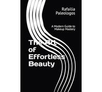 The Art of Effortless Beauty: A Modern Guide to Makeup Mastery