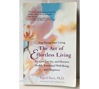 The Art of Effortless Living: Simple Techniques for Healing Mind, Body and Spirit