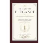 THE ART OF ELEGANCE: FAR BEYOND GOOD MANNERS