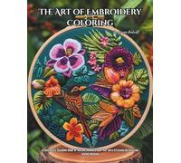 The Art of Embroidery Coloring: A Grayscale Coloring Book of Nature-Inspired Hoop Art with Stitching Details and Scenic Designs: Color Therapy Pages for Stress-Relief and Mindfulness