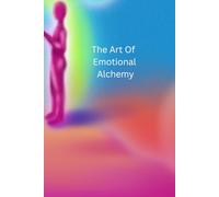 The Art Of Emotional Alchemy