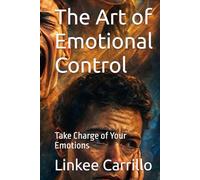 The Art of Emotional Control: Take Charge of Your Emotions