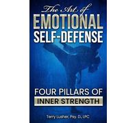 The Art of Emotional Self-Defense: Four Pillars of Inner Strength