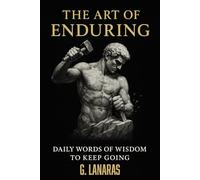 The Art of Enduring: Daily Words of Wisdom to Keep Going