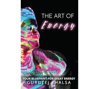 The Art of Energy: Your Blueprint for Great Energy