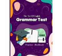 The Art Of English Grammar Test Practice Workbook: A Easy Grammar Book With Tests And Answer Key For 1st 2nd 3rd Grade Students, Kids 9-12