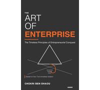 THE ART OF ENTERPRISE: The Timeless Principles of Entrepreneurial Conquest