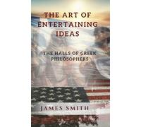 The Art of Entertaining Ideas: The Halls of Greek Philosophy