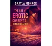 The Art of Erotic Consent & Communication