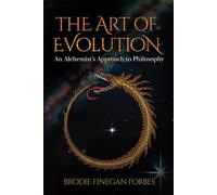 The Art of Evolution: An Alchemist's Approach to Philosophy