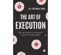 The Art of Execution: How the World's Best Investors Get It Wrong and Still Make