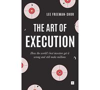 The Art of Execution: How the World's Best Investors Get It Wrong and Still