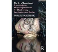 The Art of Experiment: Post-pandemic Knowledge Practices for 21st Century Architecture and Design