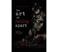 The Art of Falling Apart: A Collection of Poetry