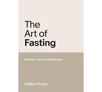 The Art of Fasting : Becoming a More Prayerful Person