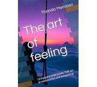 The art of feeling: 14 Poems EXPRESSING THE art of relationships and being being