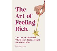 The Art of Feeling Rich: The Law of Attraction When Your Bank Account Says Otherwise