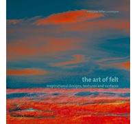 The Art of Felt: Inspirational Designs, Textures, and Surfaces