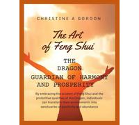 The Art of Feng Shui for Beginners: The Dragon, Guardian of Harmony and Prosperity