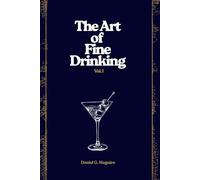 The Art of Fine Drinking: A Master Collection of Classic and Contemporary Cocktails
