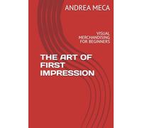 THE ART OF FIRST IMPRESSION: VISUAL MERCHANDISING FOR BEGINNERS