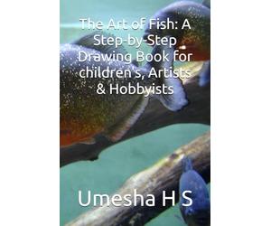 The Art of Fish: A Step-by-Step Drawing Book for children's, Artists & Hobbyists