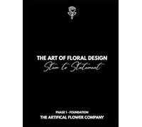 The Art of Floral Design: Stem to Statement - Full Course (P1C2)
